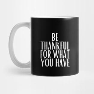 Be thankful for what you have Mug